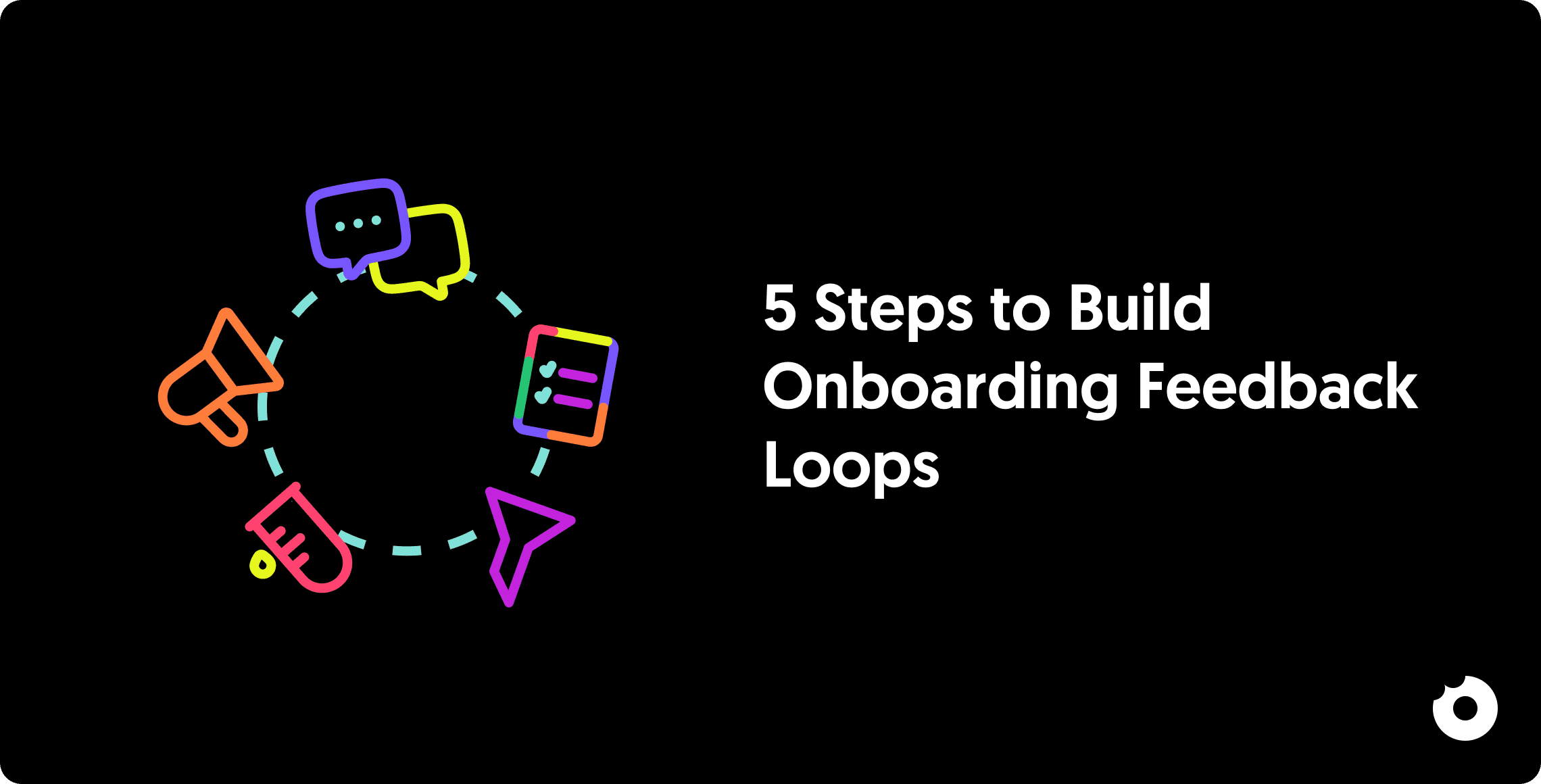 5 Steps to Build Onboarding Feedback Loops