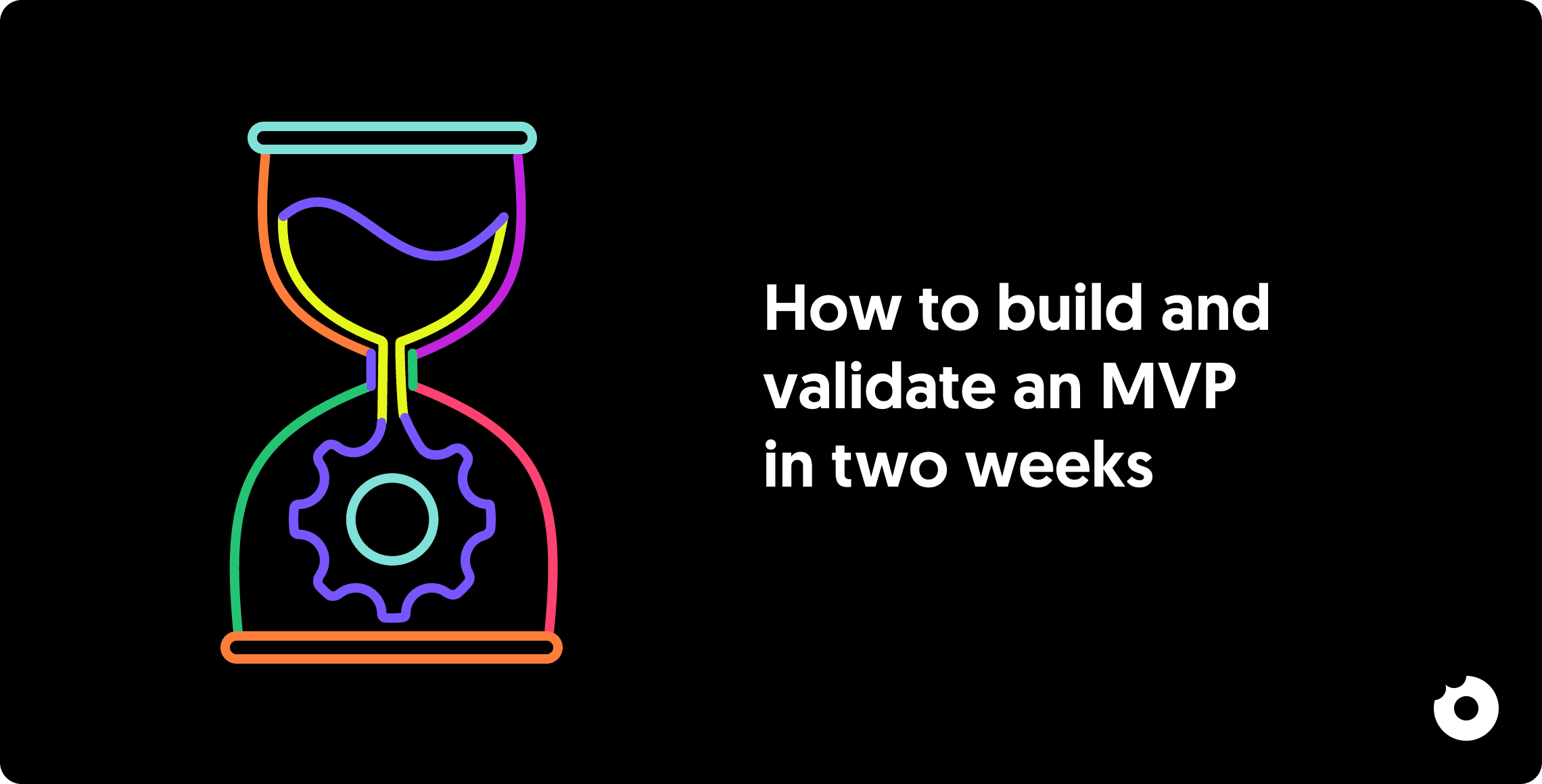 How to build and validate an MVP in two weeks
