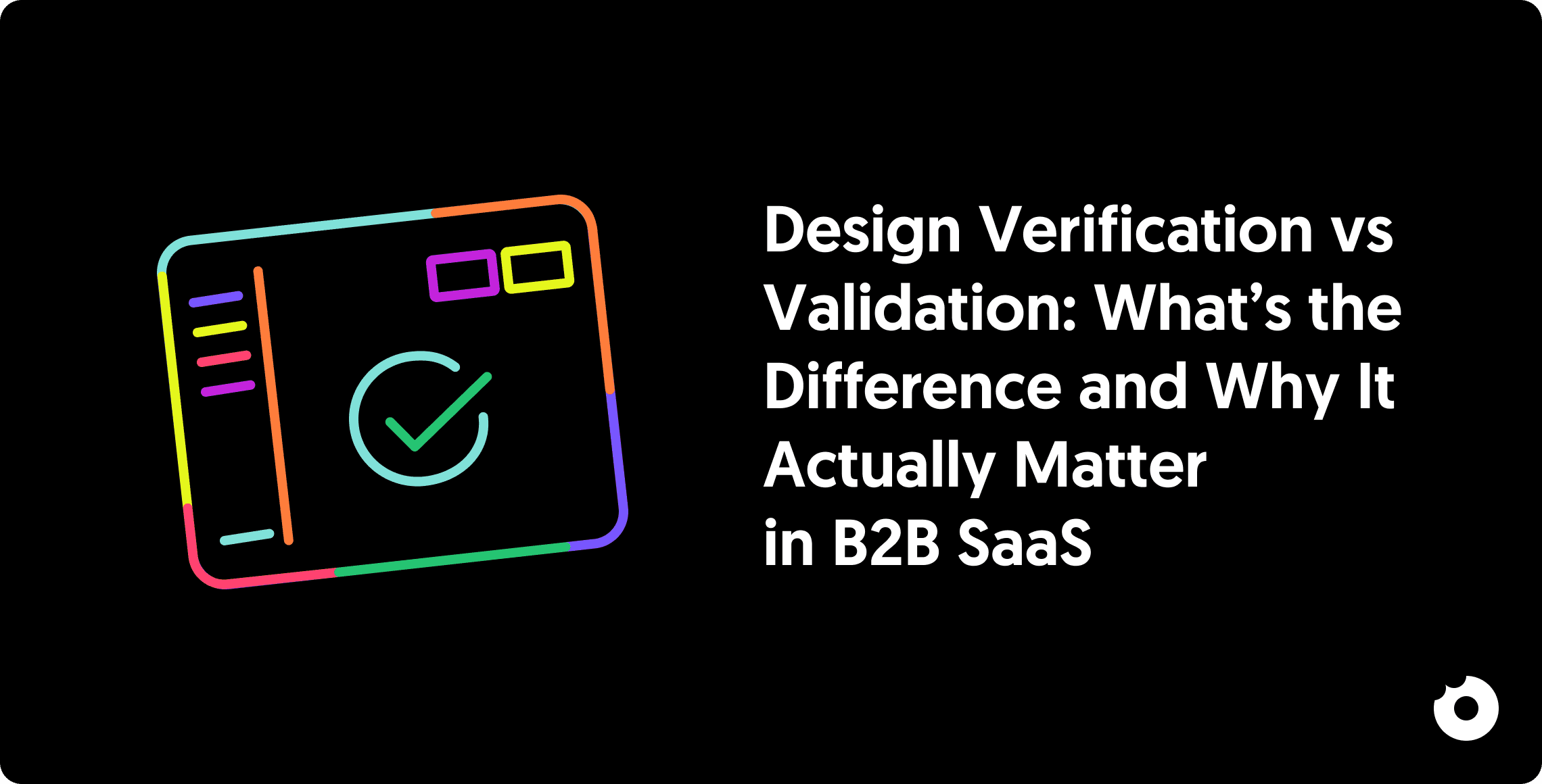 Design Verification vs Validation: B2B SaaS Key Differences